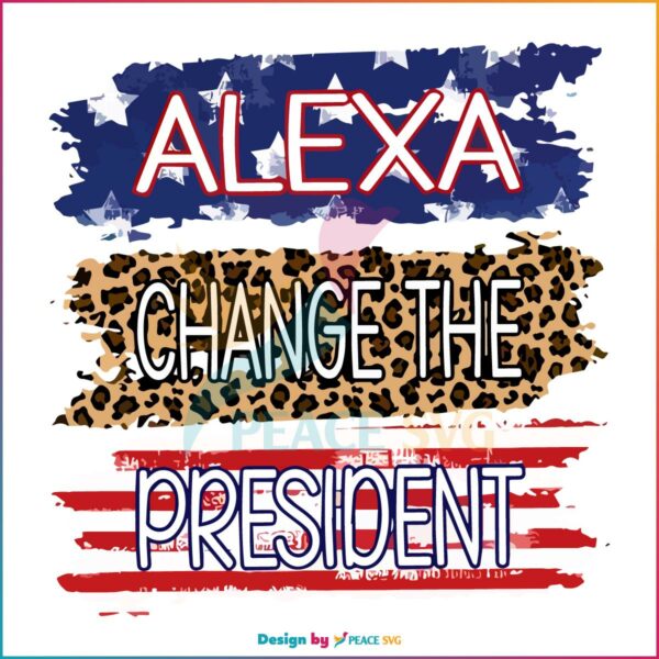 Alexa Change The President Political Leopard Svg