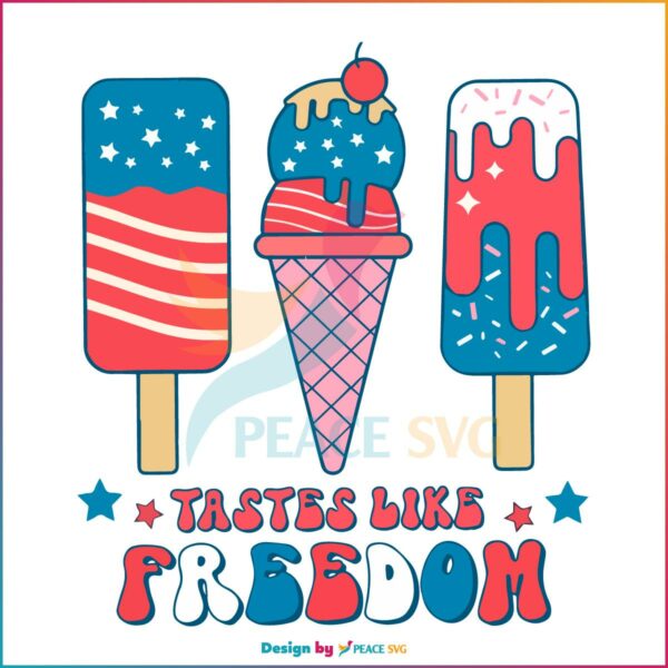 Independence Day Taste Like Freedom 4th Of July Ice Cream SVG