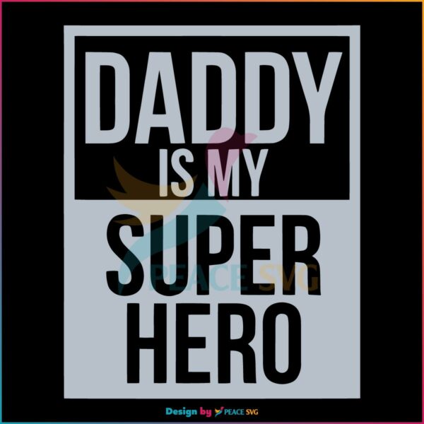 Daddy Is My Super Hero Happy Fathers Day Svg