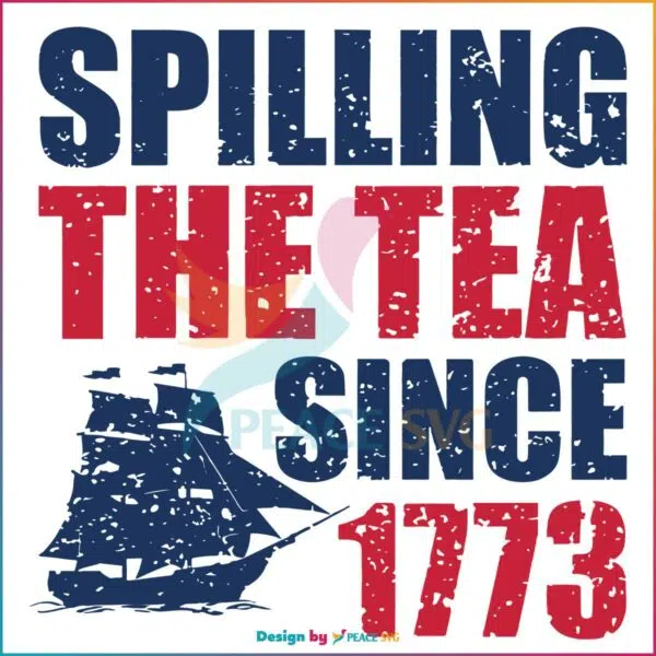 Spilling The Tea Since 1773 America Patriotic SVG