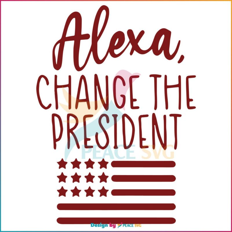 Alexa Change The President Funny Politics SVG