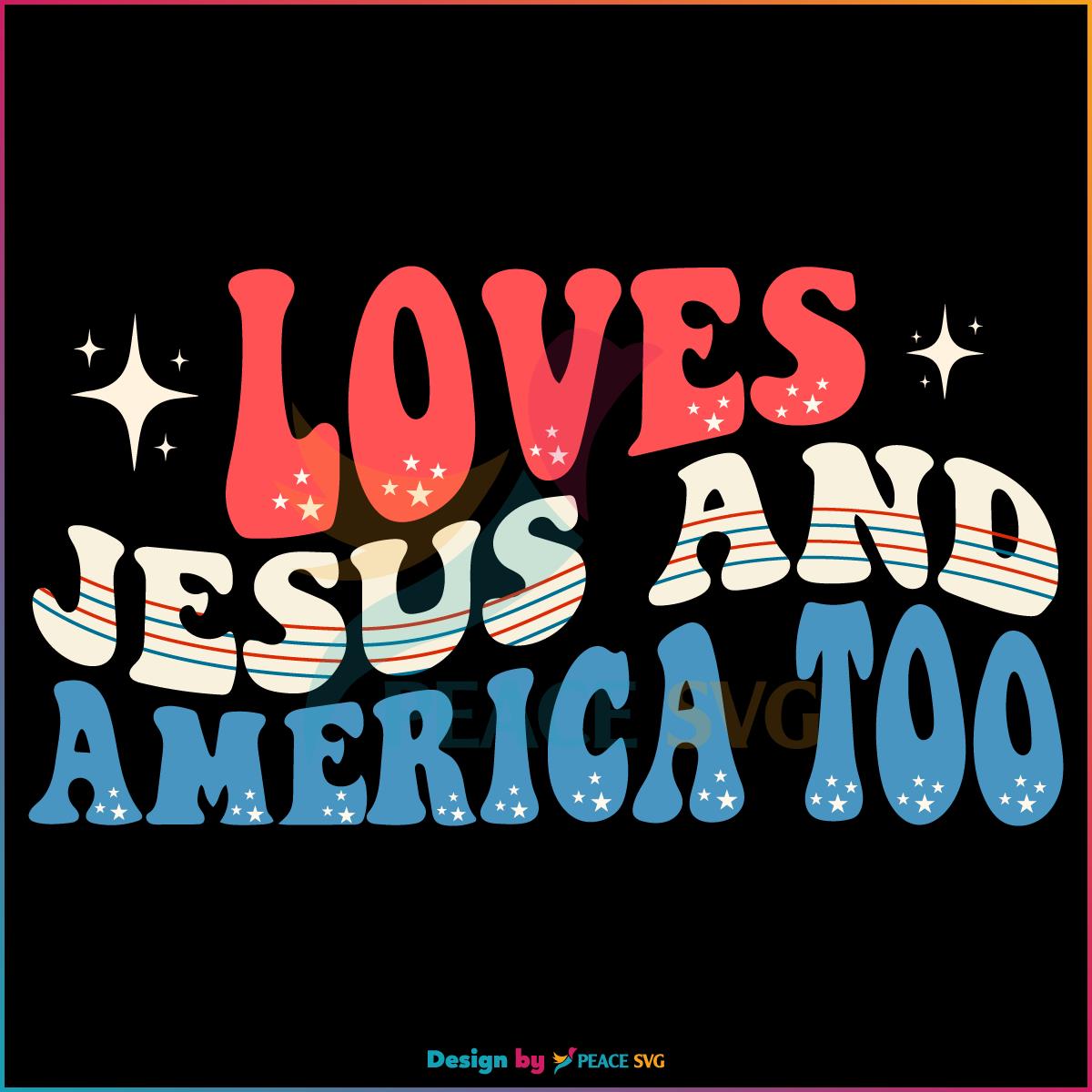 Vintage Loves Jesus And America Too Independence Day SVG