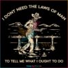 I Dont Need The Laws Of Man Tyler Childers SVG