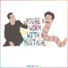 Youre A Worm With A Mustache Vanderpump Rules SVG