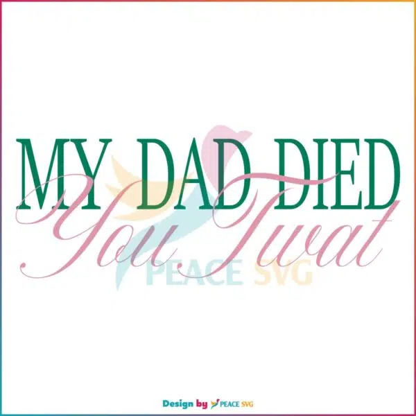 My Dad Died You Twat Vanderpump Rules Svg