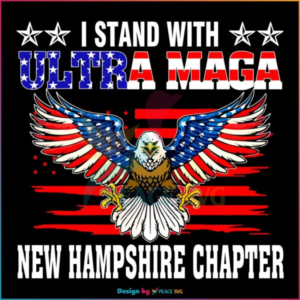 I Stand With Ultra Maga New Hampshire Chapter 4th of July SVG