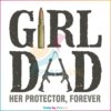 Girl Dad Her Protector Forever PNG