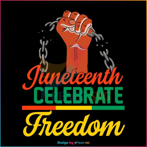 Juneteenth Freedom Since 1865 Break Every Chain SVG