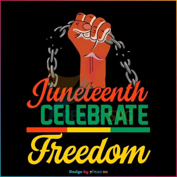 Juneteenth Freedom Since 1865 Break Every Chain SVG