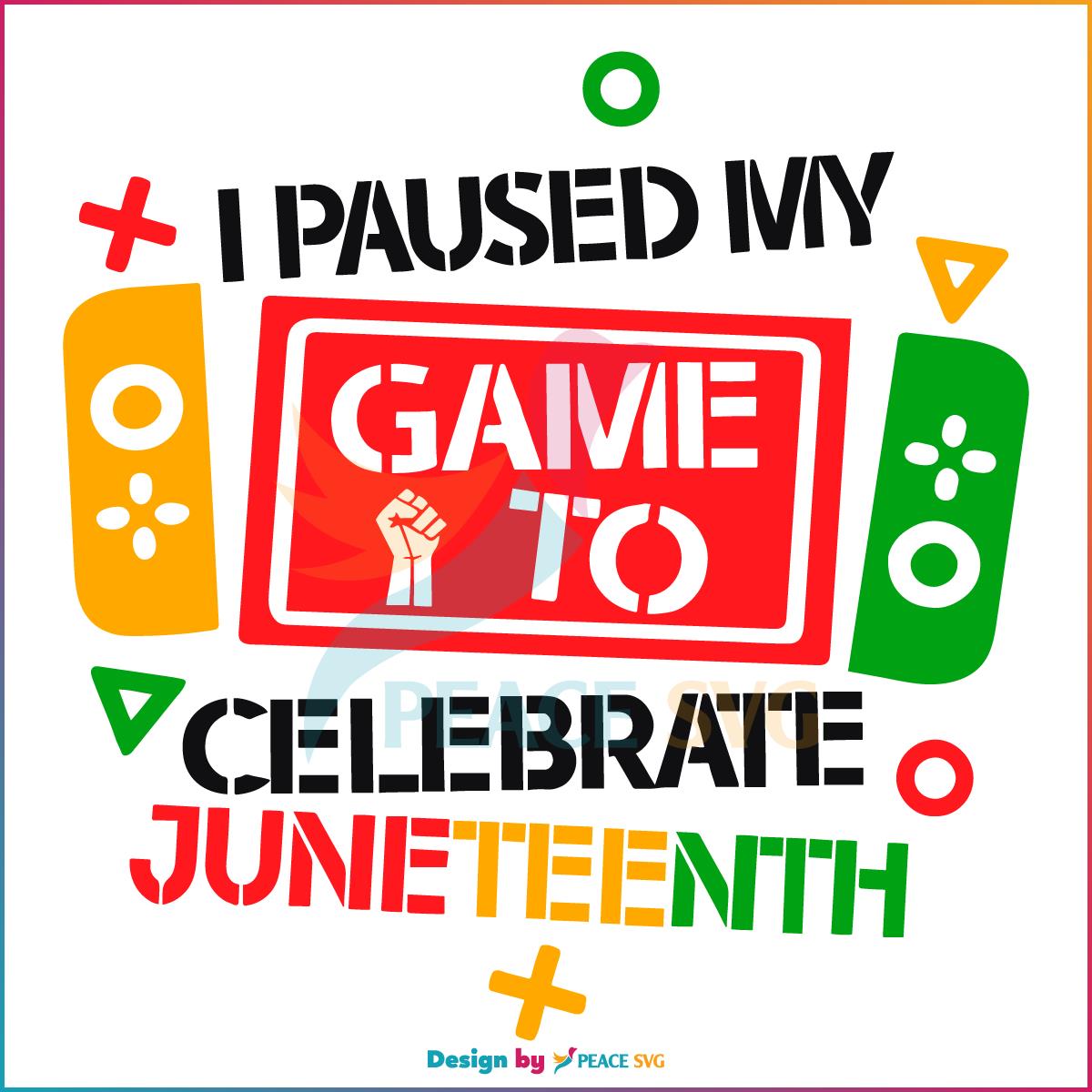 i-paused-my-game-to-celebrate-juneteenth-svg-graphic-design-file