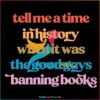 Tell Me A Time In History Banned Books Week SVG