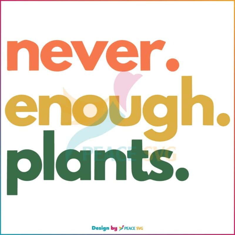 Retro Vintage Never Enough Plants SVG