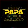 Best Papa In The Galaxy Funny Disney Star Wars Fathers Day SVG