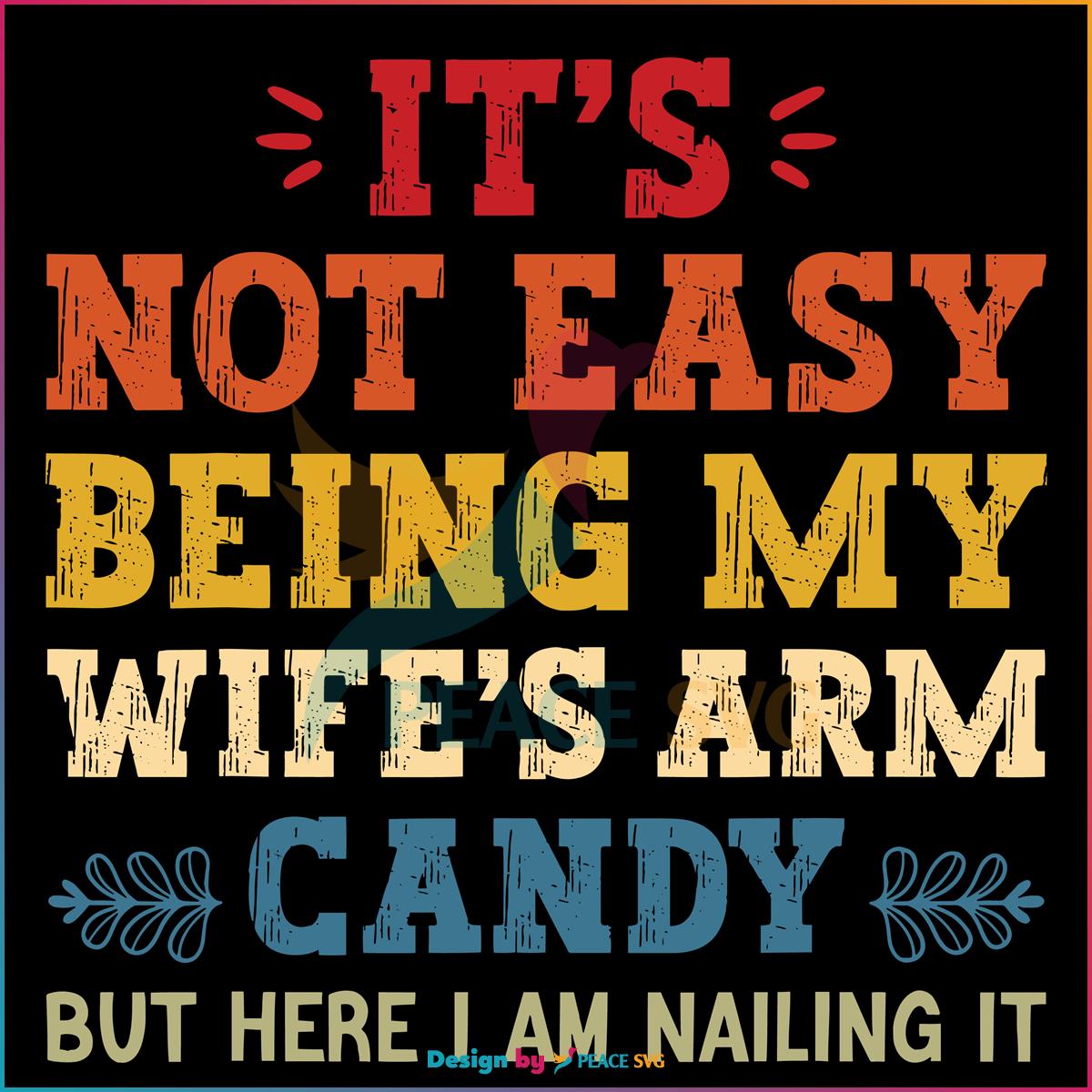 its-not-easy-being-my-wifes-arm-candy-but-here-i-am-nailing-it-svg
