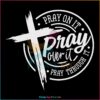 Pray On It Pray Over It Pray Through Its Christian Cross SVG