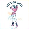 Let's Go Girls Country Cowgirl SVG