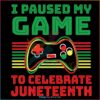 I Paused My Game To Celebrate Juneteenth Funny Gammer Svg