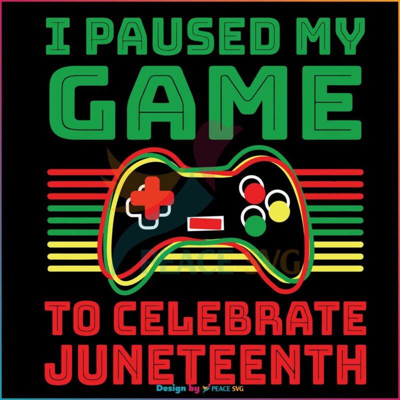 i-paused-my-game-to-celebrate-juneteenth-funny-gammer-svg