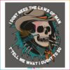 I Dont Need The Laws Of Man Country Skull Svg