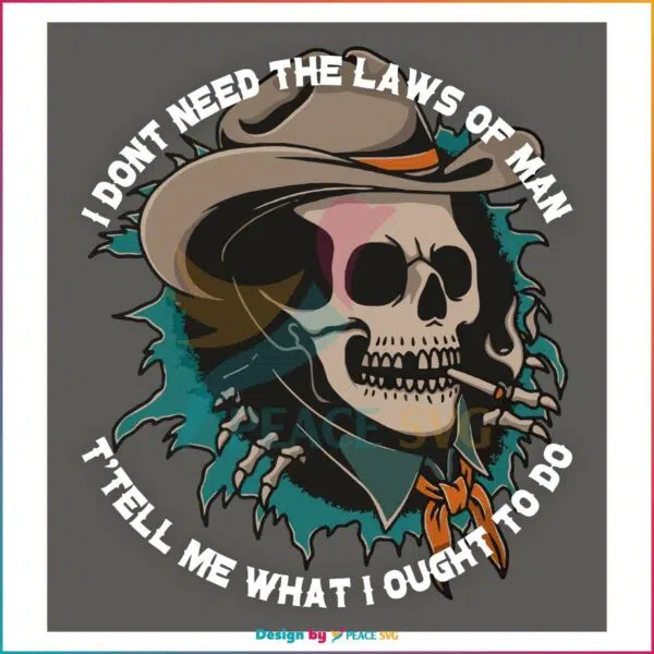 I Dont Need The Laws Of Man Country Skull Svg