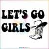 Let's Go Girls Cowgirl Boots Best SVG