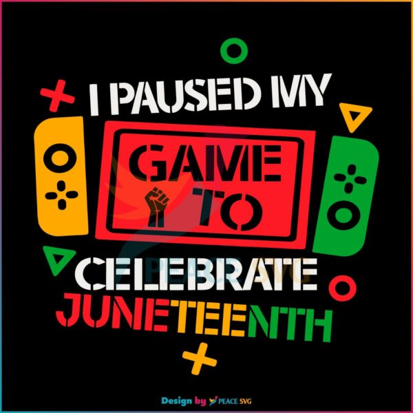 I Pause My Game To Celebrate Juneteenth Black History Month Svg