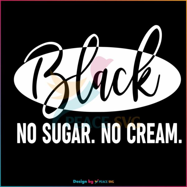 Black History Black No Sugar No Cream Svg