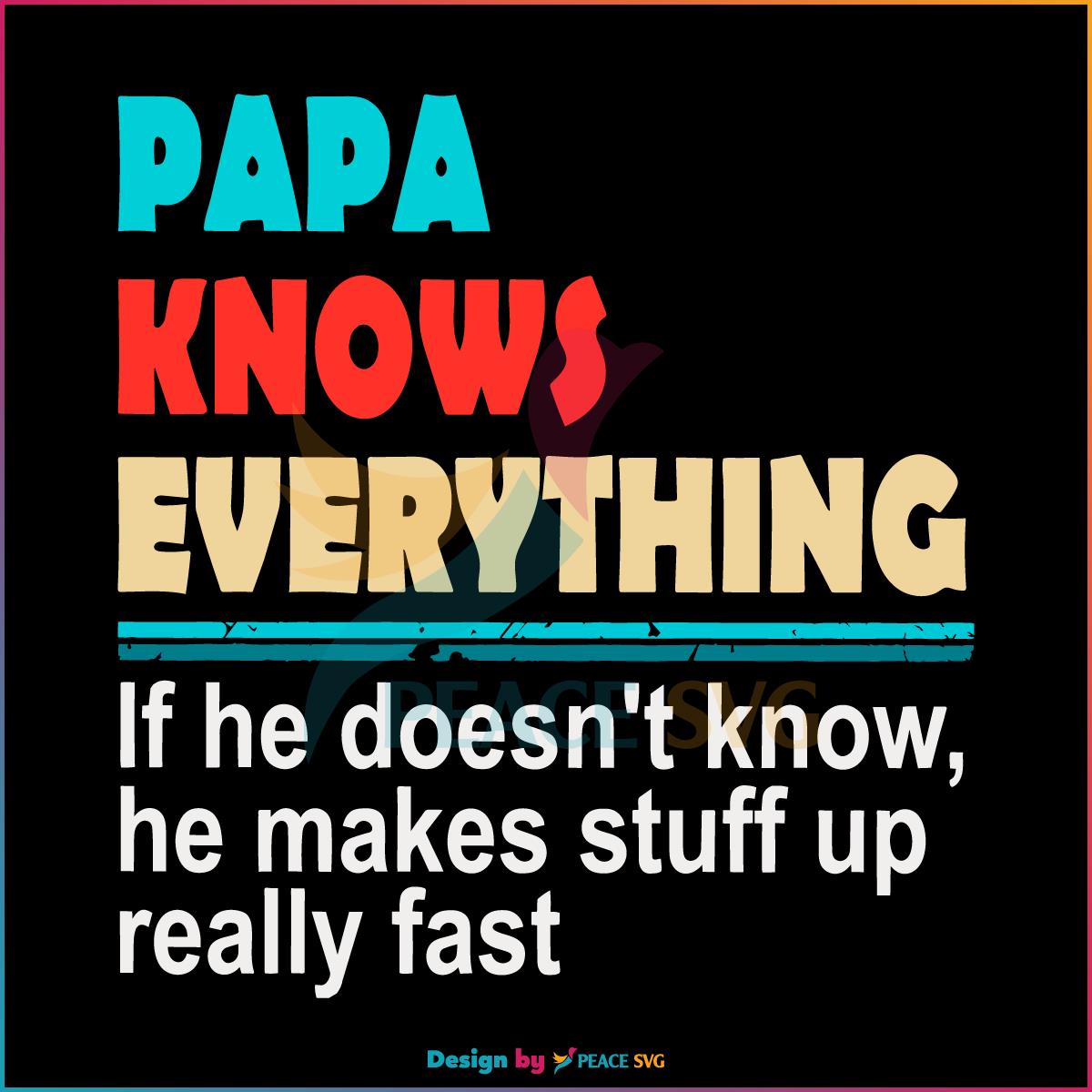 Papa Knows Everything Funny Fathers Day Quote Svg