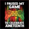 I Paused My Game To Celebrate Juneteenth Black Pride Gamer PNG