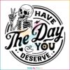 Have The Day You Deserve Peace Sign Skeleton Svg