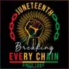 Juneteenth Breaking Every Chain Since 1865 Svg