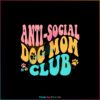 Anti Social Dog Mom Club Funny Dog Mom SVG Cutting Files