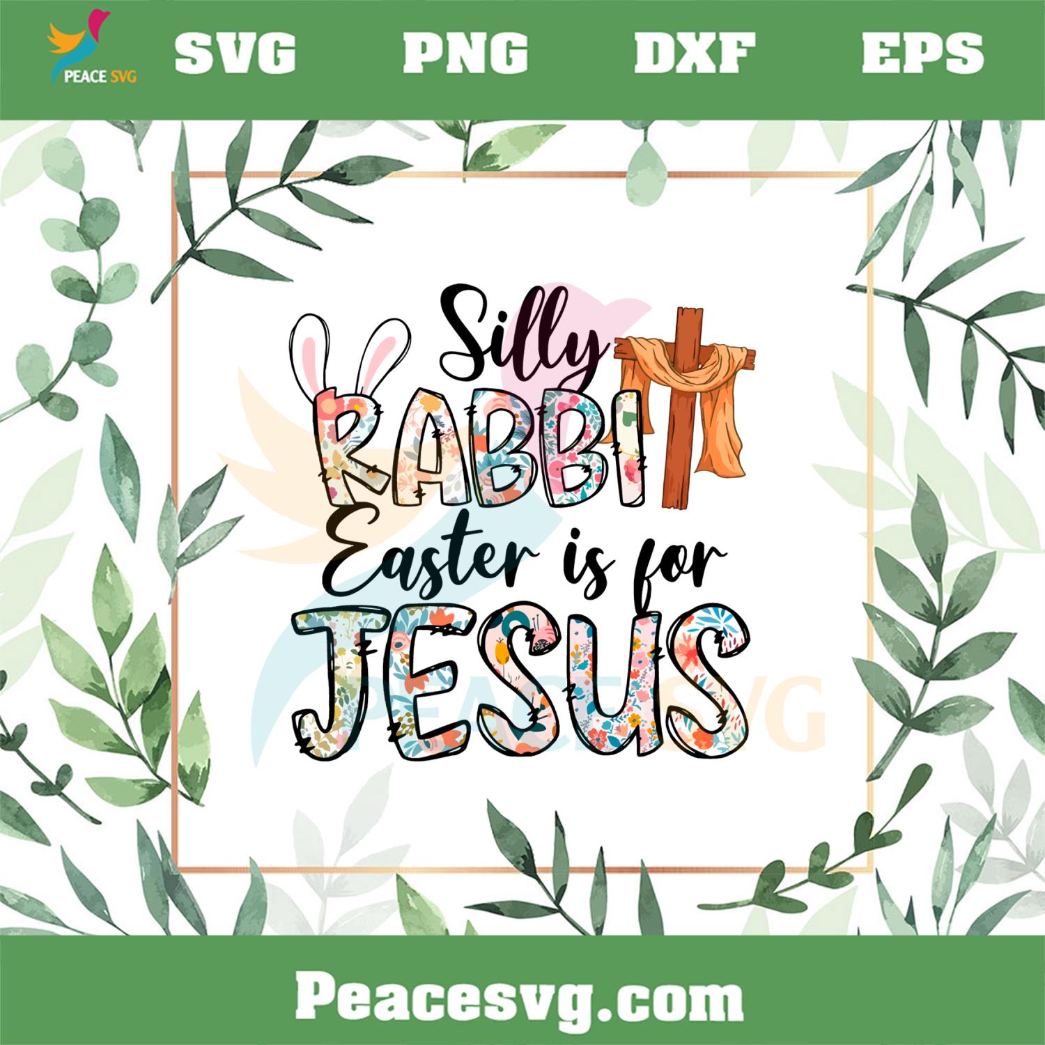 Floral Silly Rabbit Easter Is For Jesus SVG For Cricut Sublimation Files