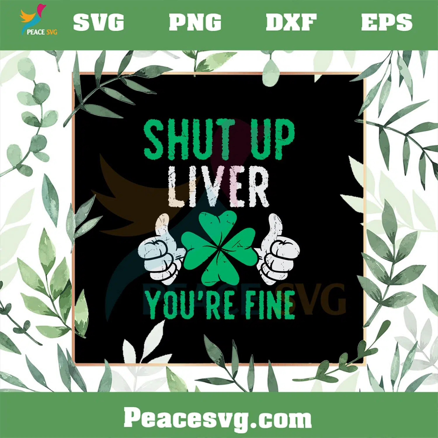 Shut Up Liver You’re Fine Shamrock SVG Graphic Designs Files