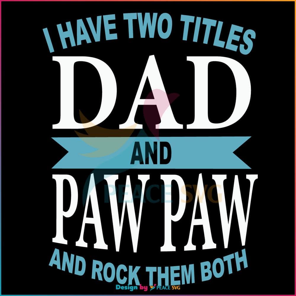 I Have Two Titles Dad And Paw Paw SVG, Fathers Day SVG
