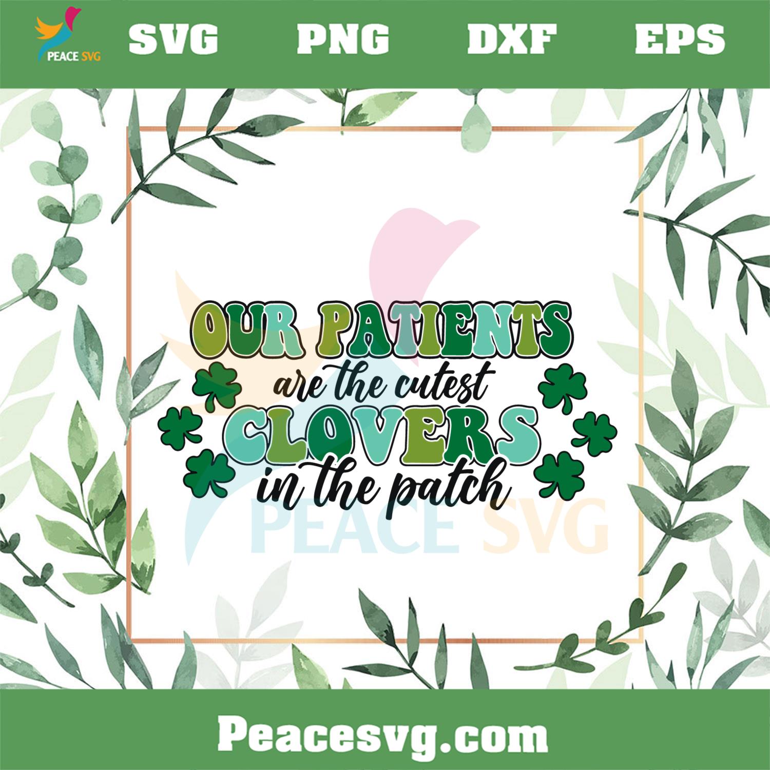 Our Patients Are The Cutest Clovers In The Patch St Patrick’s Day Svg Cutting Files