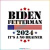2024 Biden Fetterman Its A No Brainer Vintage SVG Cutting Files