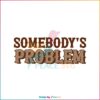 Morgan Wallen Somebody’s Problem Country Music SVG Cutting Files
