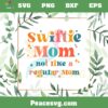 Swiftie Mom Not Like A Regular Mom SVG Mothers Day Swiftie Mom Club Svg