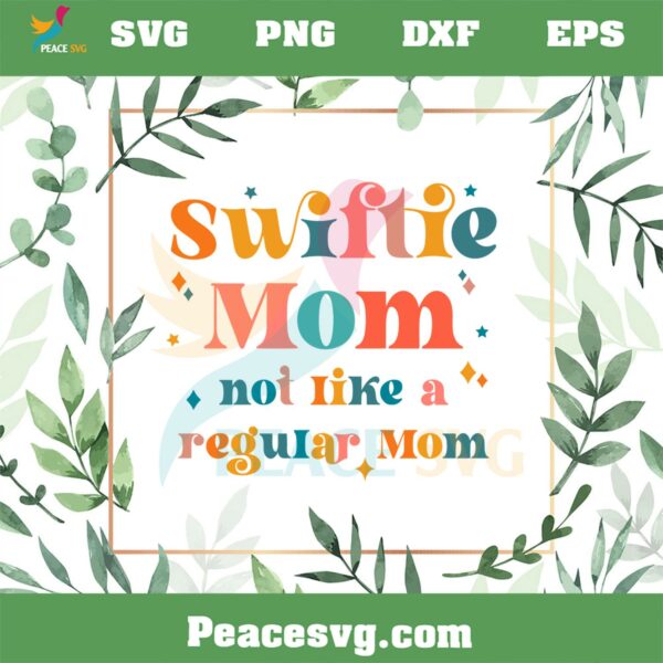 Swiftie Mom Not Like A Regular Mom SVG Mothers Day Swiftie Mom Club Svg