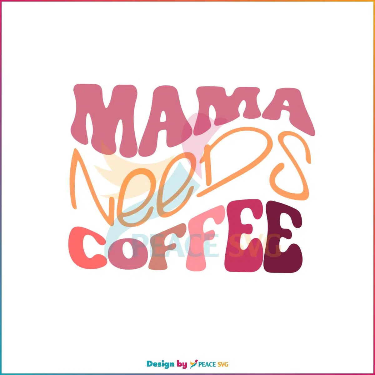 Mama Needs Coffee SVG Funny Mothers Day Coffee Lover SVG