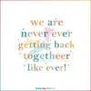 We Are Never Getting Back Together Taylor Swift Song Lyrics SVG Cutting Files