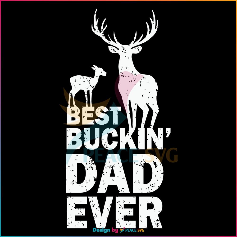 Best Buckin Dad Ever Silhouette SVG, Fathers Day SVG
