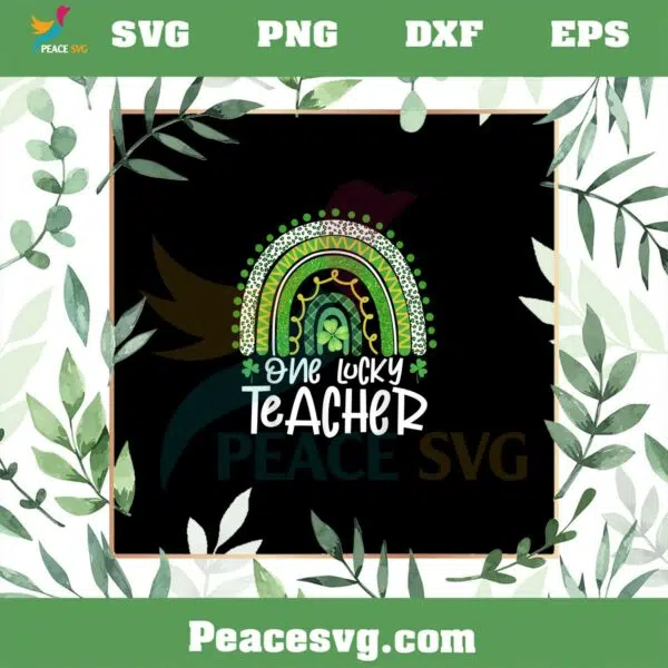 One Lucky Teacher Rainbow SVG Happy St Patrick’s Day Go Luck SVG