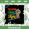 My Son’s Fight Is My Fight Autism Awareness Autism Mom SVG Cutting Files
