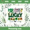 My Class Is Full Of Lucky Charms St Patrick’s Day SVG Cutting Files