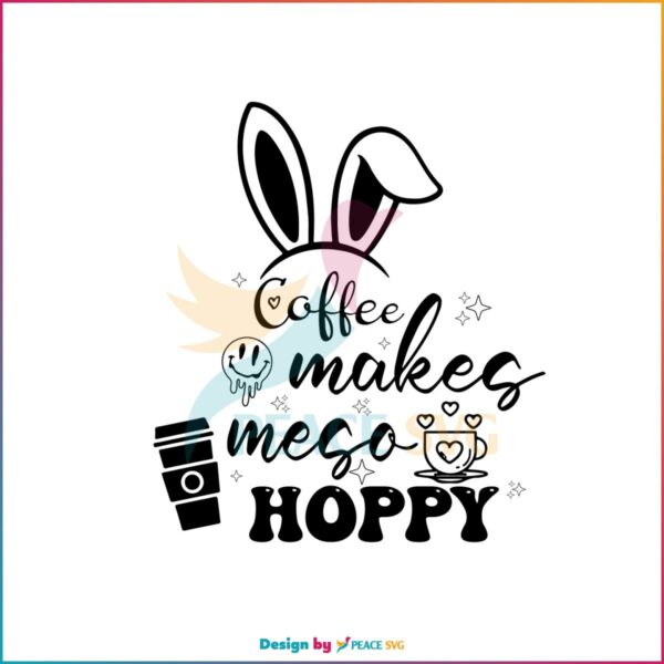 Coffee Makes Me So Hoppy Coffee Lover SVG Cutting Files
