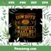 Cowboys And Whiskey Make Me Frisky SVG Cutting Files