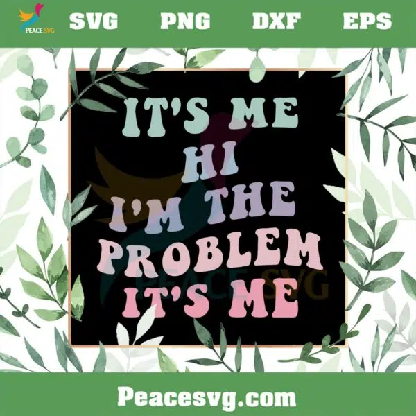 Its Me Hi Im the Problem Its Me Funny Taylor Swift SVG Cutting Files