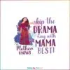 Tangled Mother Knows Best Skip the Drama Stay with Mama Best SVG Cutting Files